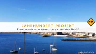 37 Millionen Euro: Fuerteventura Hafen erhält Erweiterung