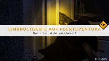Einbrüche Fuerteventura: Staatsanwaltschaft fordert 6 Jahre Haft