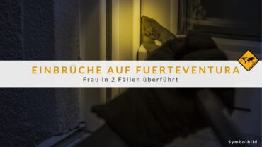 Einbrüche auf Fuerteventura: Frau in 2 Fällen überführt