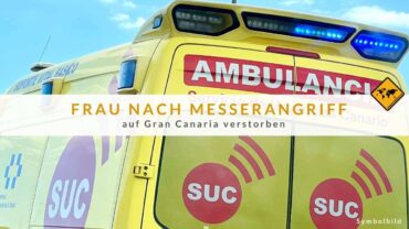 Frau nach Messerangriff auf Gran Canaria verstorben
