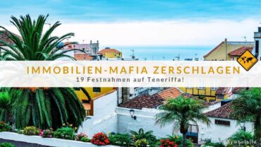 Immobilien-Mafia zerschlagen: 19 Festnahmen auf Teneriffa!