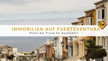 Immobilien auf Fuerteventura: Platzt der Traum für Ausländer?