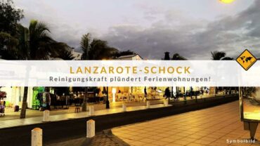 Lanzarote-Schock: Reinigungskraft plündert Ferienwohnungen!