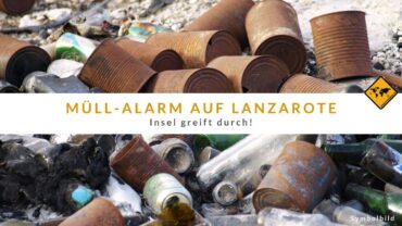 Müllentsorgung Lanzarote: 600 Tonnen Müll um Arrecife entfernt!