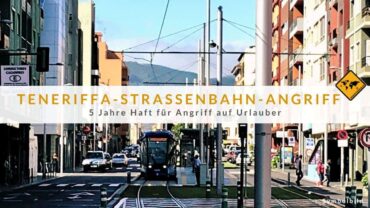 Teneriffa-Straßenbahn-Angriff: 5 Jahre Haft für Angriff auf Urlauber