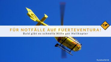 Fortschritt bei Notfällen auf Fuerteventura: SUC Helikopter geplant