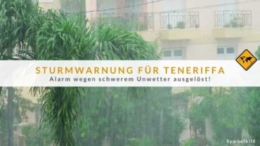 Teneriffa Sturmwarnung! Behörden warnen vor Unwetterfolgen!
