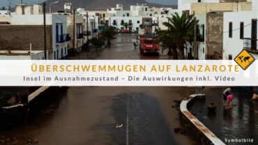 Überschwemmungen auf Lanzarote: Die Insel versinkt im Wasser