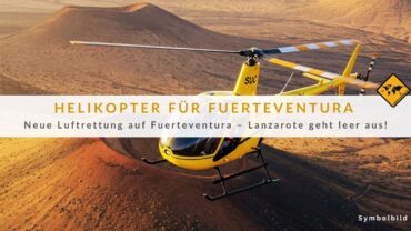 Fuerteventura Helikopter: Neue Luftrettung – Ohne Lanzarote!