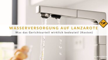 Lanzarote Kosten: Die Wasserpreise werden steigen!