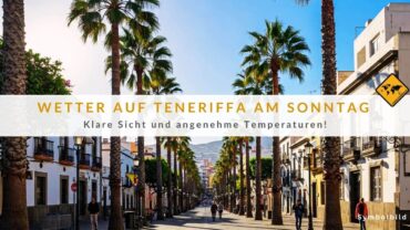 Teneriffa Wetter: Sonne pur am Sonntag + Ausblick Mo. & Di.
