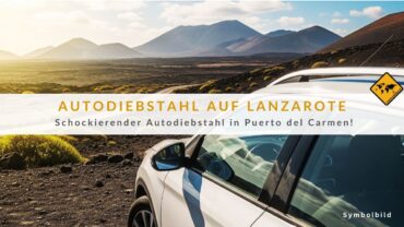 Lanzarote Mietwagen Albtraum – Zwei Diebe geschnappt!