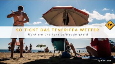 Teneriffa Wetter aktuell – UV-Alarm und hohe Luftfeuchtigkeit!