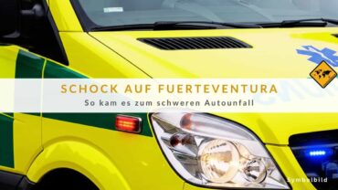 Unfall auf Fuerteventura: Heftiger Überschlag in La Ampuyenta