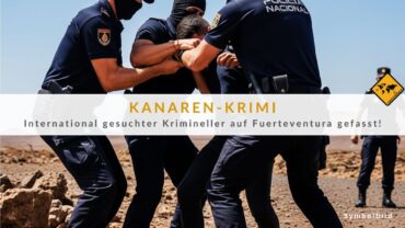 Fuerteventura Verbrechen: Belgien-Flüchtling geschnappt!